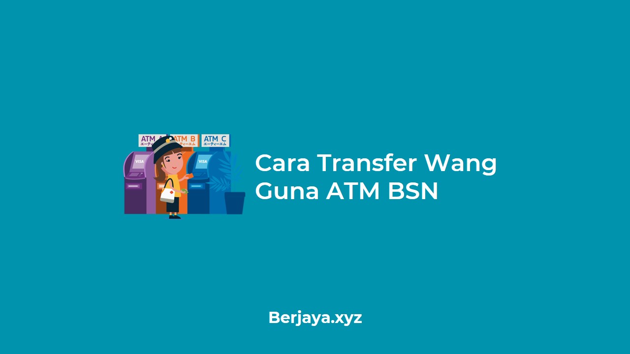 Cara Transfer Wang Guna Mesin ATM BSN