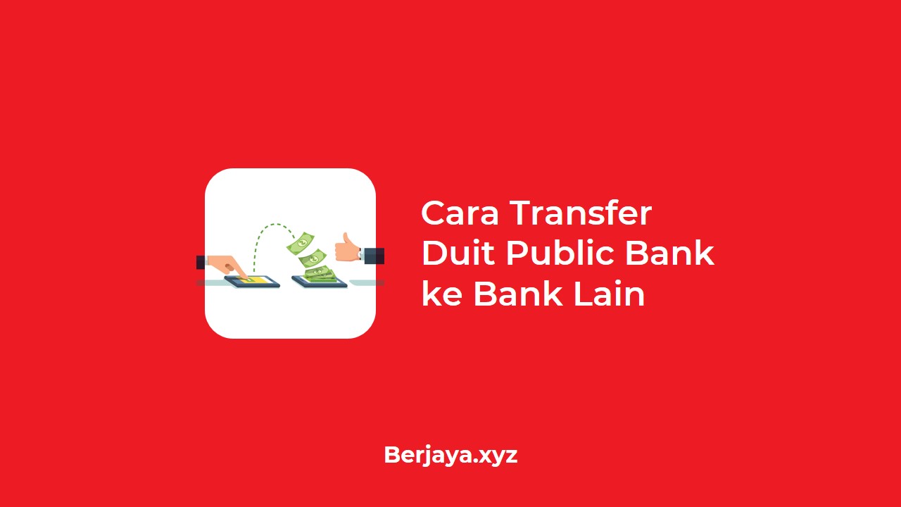 Cara Transfer Duit Public Bank ke Bank Lain