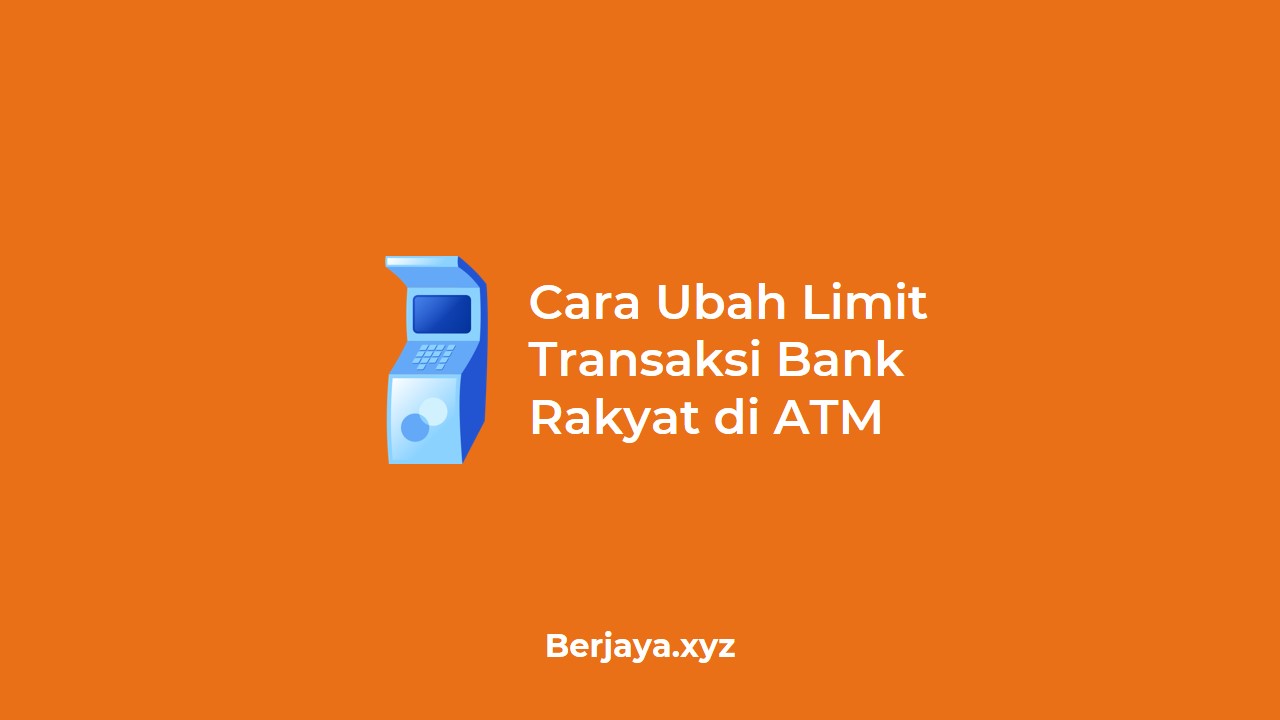 Cara Ubah Limit Transaksi Bank Rakyat di ATM