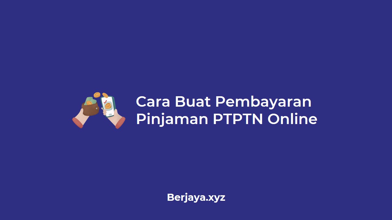 Cara Buat Pembayaran Pinjaman PTPTN Online