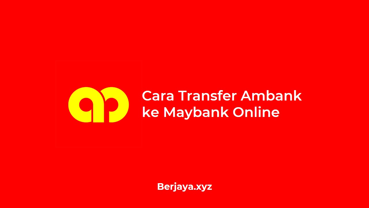 Cara Transfer Ambank ke Maybank Online