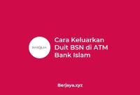Cara Keluarkan Duit BSN di ATM Bank Islam