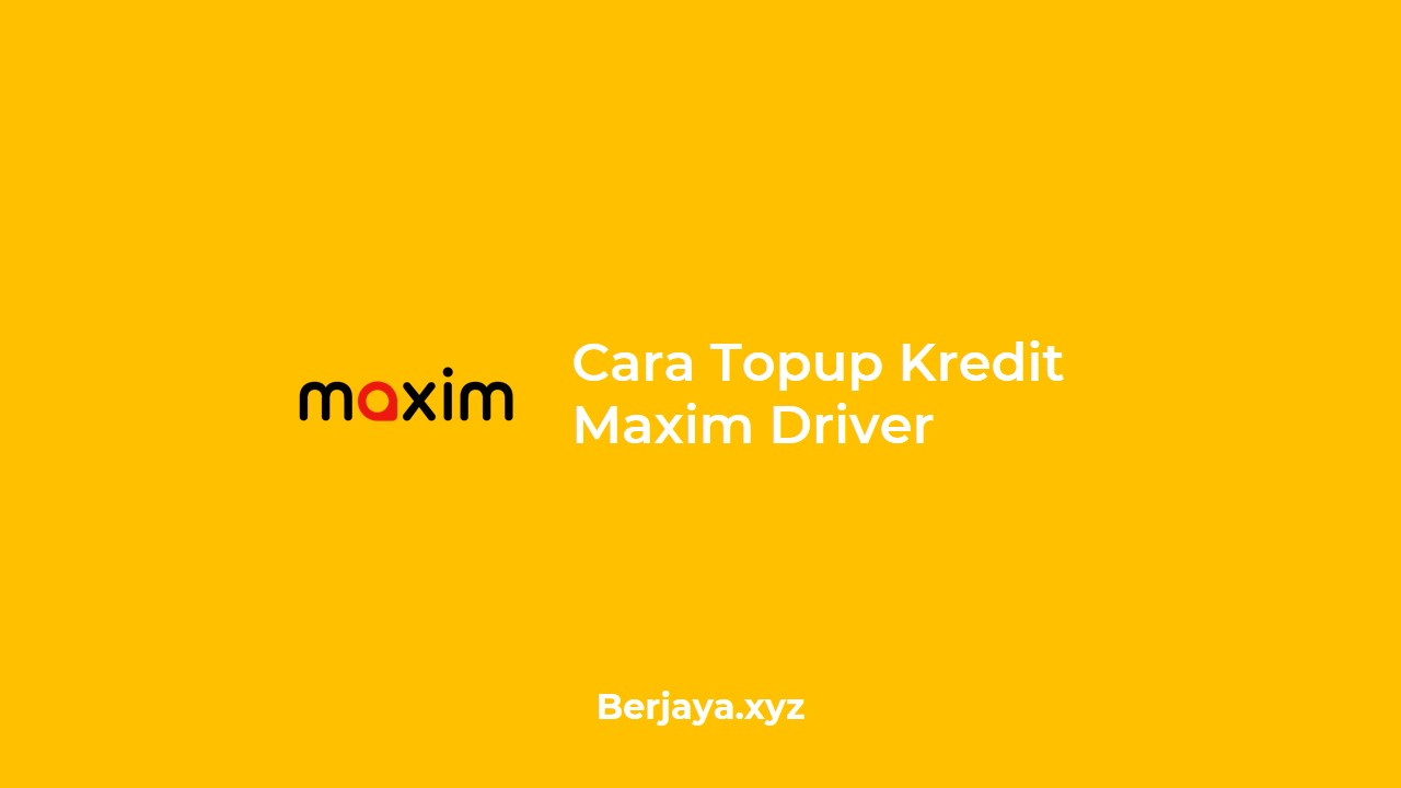 Cara Topup Kredit Maxim Driver